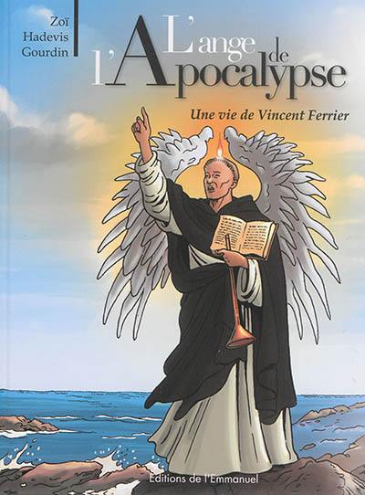L'ange de l'Apocalypse : une vie de Vincent Ferrier L'ange de l'Apocalypse : une vie de Vincent Ferrier