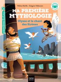 Ma première mythologie. Vol. 12. Ulysse et le chant des sirènes