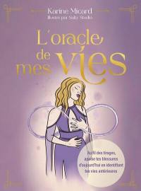 L'oracle de mes vies : au fil des tirages, apaise tes blessures d'aujourd'hui en identifiant tes vies antérieures