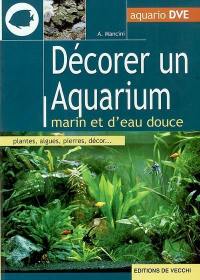 Décorer un aquarium marin et d'eau douce