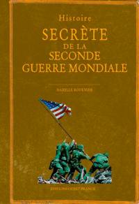 Histoire secrète de la Seconde Guerre mondiale