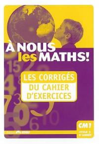 A nous les maths ! CM1, cycle 3, 2e année : les corrigés du cahier d'exercices