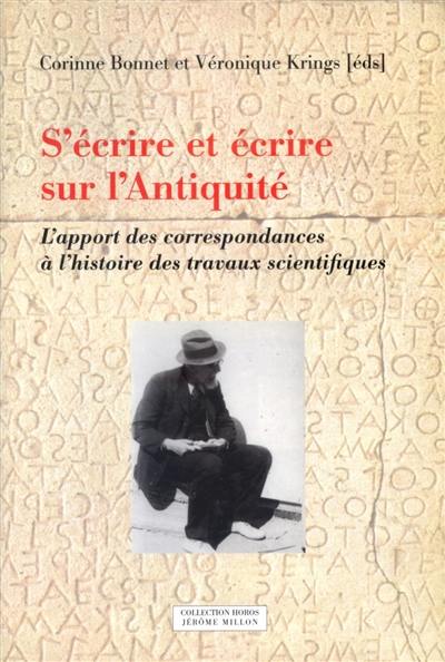 S'écrire et écrire sur l'Antiquité : l'apport des correspondances à l'histoire des travaux scientifiques