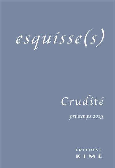 Esquisse(s), n° 14. Crudité