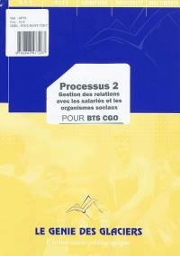 Processus 2 : gestion des relations avec les salariés et les organismes sociaux : pour BTS CGO