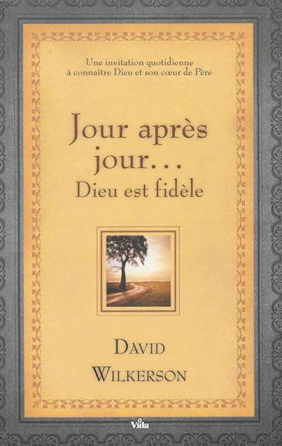 Jour après jour... : Dieu est fidèle : une invitation quotidienne à connaître Dieu et son coeur de père