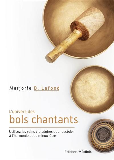 L'univers des bols chantants : utilisez les soins vibratoires pour accéder à l'harmonie et au mieux-être