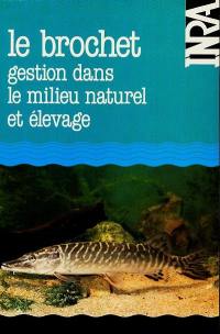 Le brochet, gestion dans le milieu naturel et élevage : actes du Colloque organisé à Grignon (I. N. A., Paris-Grignon), les 9 et 10 septembre 1982 et portant sur la pisciculture et la gestion des populations naturelles de brochet