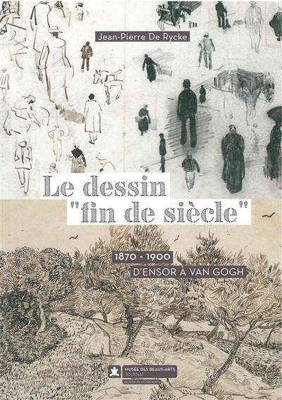 Le dessin fin de siècle (1870-1900), d'Ensor à Van Gogh (Toulouse-Lautrec, Rops, Meunier, de Braekeleer, Khnopff, Delville...) : trésors graphiques de la collection Henri Van Cutsem