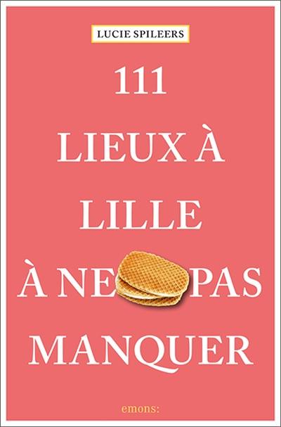 111 lieux à Lille à ne pas manquer