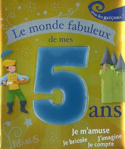 Le monde fabuleux de mes 5 ans pour les garçons !