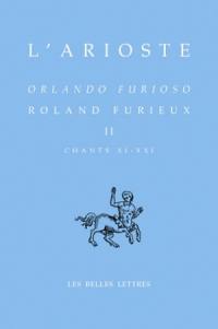 Orlando furioso. Vol. 2. Chants XI à XXI. Roland furieux. Vol. 2. Chants XI à XXI