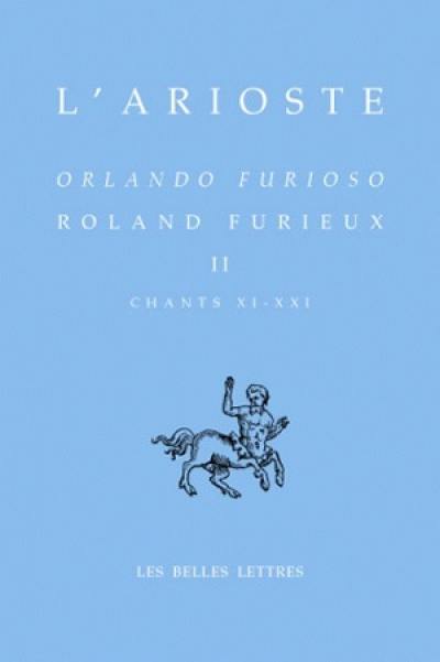 Orlando furioso. Vol. 2. Chants XI à XXI. Roland furieux. Vol. 2. Chants XI à XXI