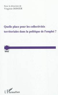 Quelle place pour les collectivités territoriales dans la politique de l'emploi : actes de la journée d'études organisée le 3 décembre 2010 à l'Université de Franche-Comté