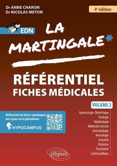 La martingale : référentiel fiches médicales pour EDN. Vol. 2. Gynécologie-obstétrique, urologie, néphrologie, médecine interne, dermatologie, neurologie, gériatrie, pédiatrie, psychiatrie, santé publique