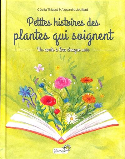 Petites histoires des plantes qui soignent : un conte à lire chaque soir