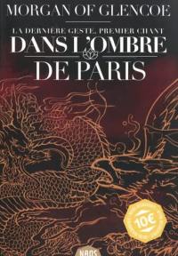 La dernière geste. Vol. 1. Dans l'ombre de Paris