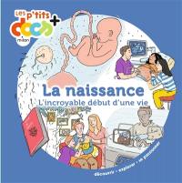 La naissance : l'incroyable début d'une vie