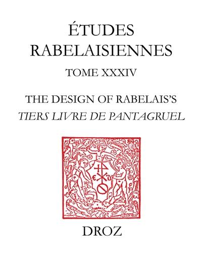 Etudes rabelaisiennes. Vol. 34. Design of Rabelais's Tiers livre de Pantagruel