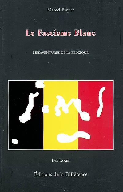 Le fascisme blanc : mésaventures de la Belgique