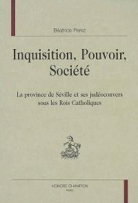 Inquisition, pouvoir, société : la province de Séville et ses judéoconvers sous les rois catholiques