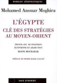 L'Egypte, clé des stratégies au Moyen-Orient : trente ans de politique égyptienne et arabe sous Hosni Moubarak