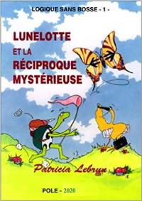 Logique sans bosse. Vol. 1. Lunelotte et la réciproque mystérieuse