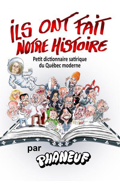 Ils ont fait notre histoire : petit dictionnaire satirique du Québec moderne