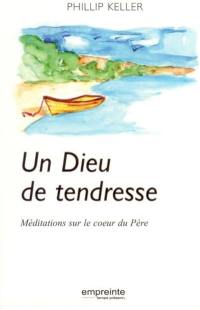 Un Dieu de tendresse : méditations sur le coeur du Père