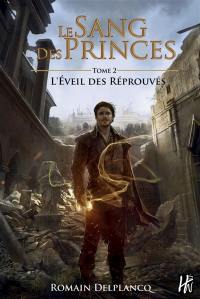 Le sang des princes. Vol. 2. L'éveil des réprouvés