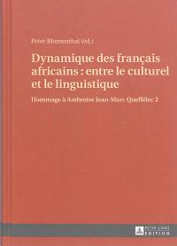 Hommage à Ambroise Jean-Marc Queffélec. Vol. 2. Dynamique des français africains : entre le culturel et le linguistique