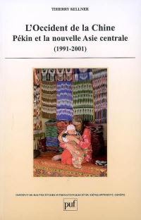 L'Occident de la Chine : Pékin et la nouvelle Asie centrale (1991-2001)