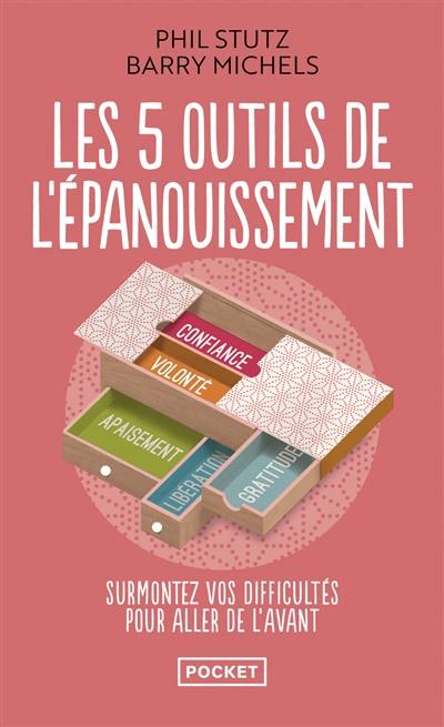 Les 5 outils de l'épanouissement : surmontez vos difficultés pour aller de l'avant