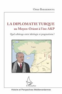 La diplomatie turque au Moyen-Orient à l'ère AKP : quel arbitrage entre idéologie et pragmatisme ?