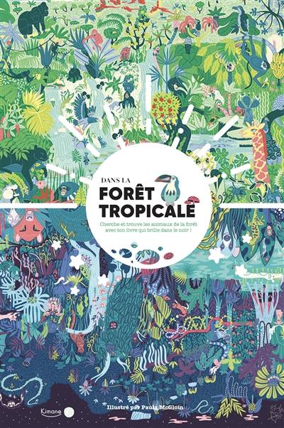 Dans la forêt tropicale : cherche et trouve les animaux de la forêt avec ton livre qui brille dans le noir !