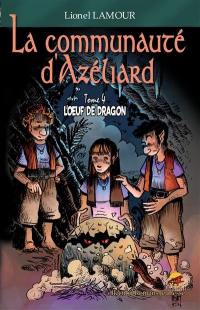 La communauté d'Azéliard. Vol. 4. L'oeuf de dragon