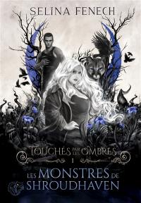 Touchés par les ombres. Vol. 1. Les monstres de Shroudhaven