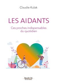 Les aidants : ces proches indispensables du quotidien