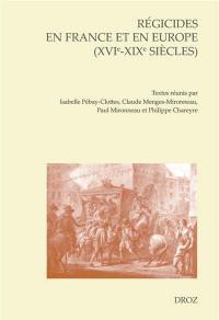 Régicides en France et en Europe (XVIe-XIXe siècles) : actes du colloque international organisé à Pau les 17, 18 et 19 juin 2010