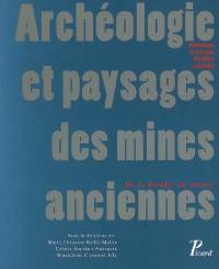 Archéologie et paysages des mines anciennes : de la fouille au musée