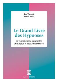 Le grand livre des hypnoses : 60 approches à connaître, pratiquer et mettre en oeuvre