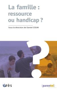 La famille : ressource ou handicap ?