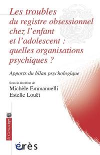 Les troubles du registre obsessionnel chez l'enfant et l'adolescent : quelles organisations psychiques ? : apports du bilan psychologique