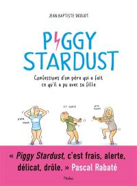 Piggy Stardust : confessions d'un père qui a fait ce qu'il a pu avec sa fille