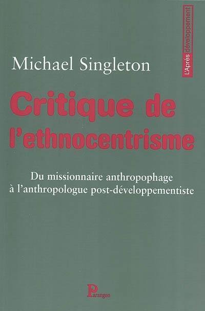 Critique de l'ethnocentrisme : du missionnaire anthropophage à l'anthropologue post-développementiste