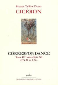 Correspondance. Vol. 4. Lettres 386 à 561 (49 à 46 av. J.-C.)