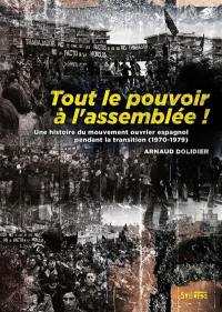 Tout le pouvoir à l'assemblée ! : une histoire du mouvement ouvrier espagnol pendant la transition (1970-1979)