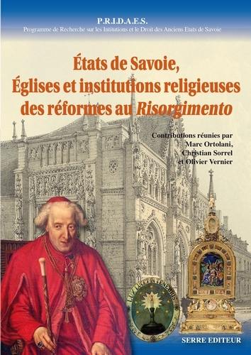 PRIDAES, Programme de recherche sur les institutions et le droit des anciens États de Savoie. Vol. 7. Etats de Savoie, Eglises et institutions religieuses, des Réformes au Risorgimento