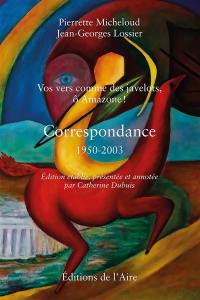 Vos vers comme des javelots, ô Amazone ! : correspondance 1950-2003