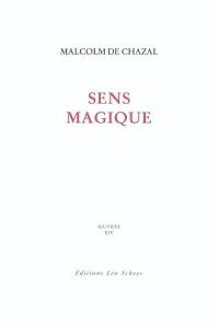 Edition complète des oeuvres de Malcolm de Chazal. Vol. 14. Sens magique